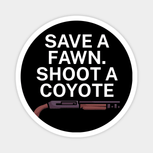 Save a fawn Shoot a coyote Magnet